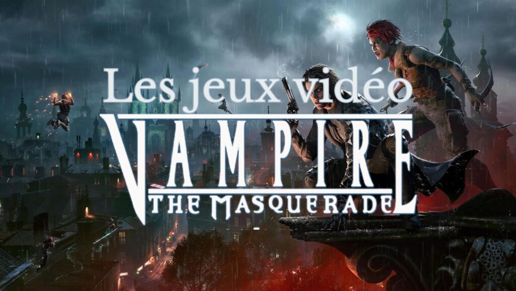 Les jeux vidéo adaptés du jeu de rôle Vampire: La Mascarade